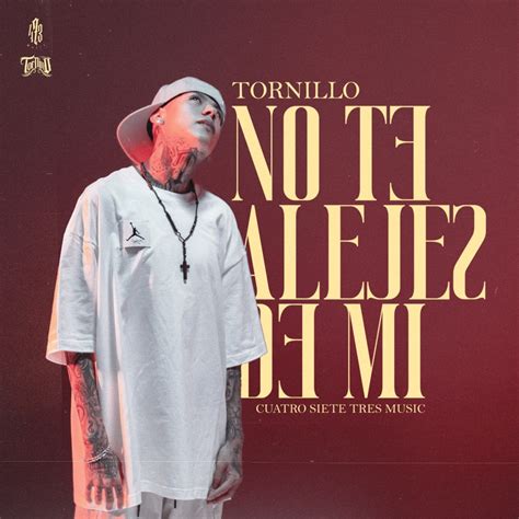 No Te Alejes De Mí Tornillo Song Lyrics Music Videos And Concerts