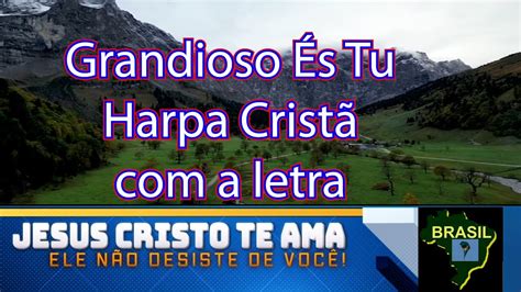 Grandioso És Tu Harpa Cristã a letra legendado YouTube