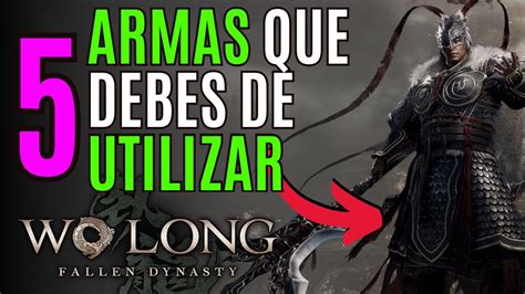 Consigue Estas Armas En Wo Long Fallen Dynasty Mejores Armas En Wo