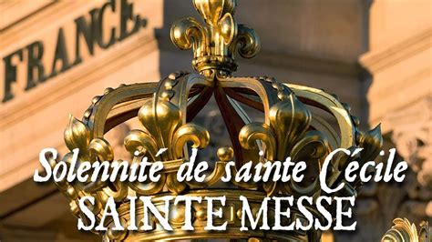 Sainte messe de la solennité de sainte Cécile MESSE DU SACRE DE LOUIS