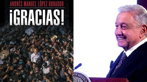 Gracias Es El Nuevo Libro De Amlo Disponible A Partir Del De