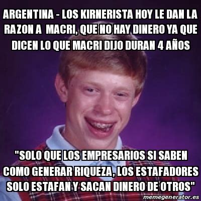 Meme Bad Luck Brian Argentina Los Kirnerista Hoy Le Dan La Razon A