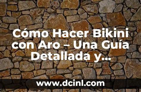 Cómo Hacer Bikini con Aro Una Guía Detallada y Completa