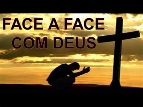 Face A Face Com Deus - QUER MUDAR DE VIDA? TENHA UM ENCONTRO FACE A FACE COM DEUS - Assim como ...
