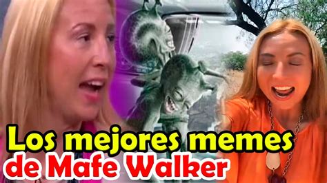 Memes De Mafe Walker Los Mejores Memes De Mafe Walker La Mujer Que