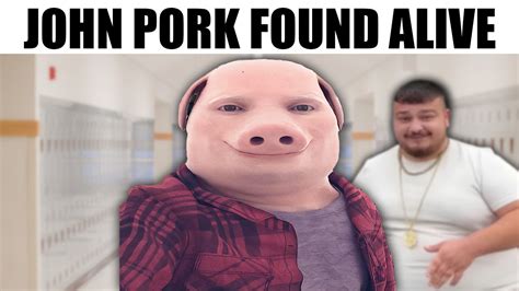 John Pork Found Alive Youtube