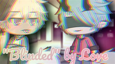 Blinded By Love Glmm Gay BL YouTube