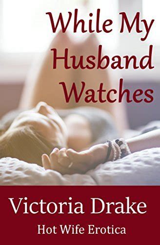 While My Husband Watches A Hot Wife Story By Victoria Drake Goodreads