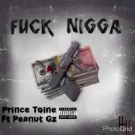 Stream Prince Toine Ft Peanut Gzz Fuck Nigga By Peanutgzz Listen Online For Free On