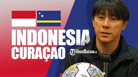 Live Streaming Timnas Indonesia Vs Curacao Shin Tae Yong Ubah Susunan