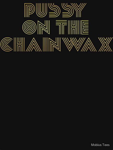 Pussy On The Chain Wax T Shirt For Sale By Sregge Redbubble Pussy T Shirts On T Shirts