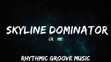 Cr Me Skyline Dominator Lyrics Clouds Release Mins With