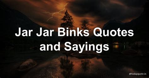130 Best Jar Jar Binks Quotes From The Star Wars Episodes