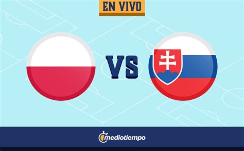 Polonia Vs Eslovaquia En Vivo Eurocopa Hoy Mediotiempo