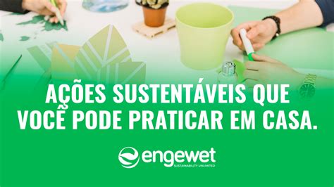Exemplos De Ações Sustentáveis - Ações Sustentáveis Que Podemos Fazer Em Casa - Engewet Sustaynability ...