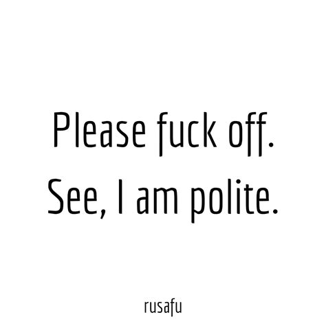Please Fuck Off Rusafu Quotes