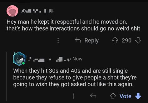 Not sure why "you'll regret not giving me a chance someday!" Is always ...