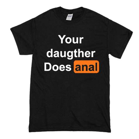 Your Daughter Does Anal Pornhub T Shirt BSM