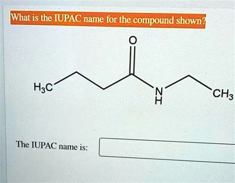 SOLVED What Is The IUPAC Name For The Compound Shown HzC A The IUPAC