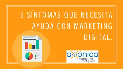 5 síntomas que necesita ayuda con marketing digital