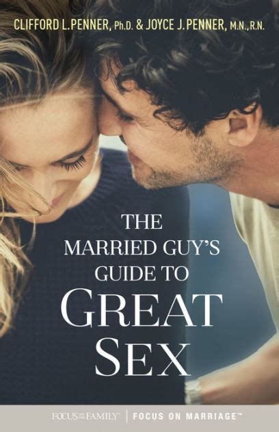The Married Guy S Guide To Great Sex By Clifford L Penner Joyce J Penner Paperback Barnes