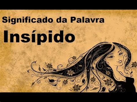 O Que Significa Insipido - Significado da palavra Insípido - YouTube