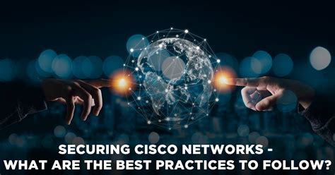 Securing Cisco Networks - What are the Best Practices to Follow?