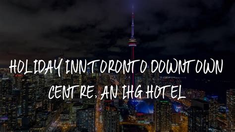 Holiday Inn Toronto Downtown Centre An Ihg Hotel Review Toronto