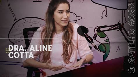 Live Gatilho Podcast 096 Dr Aline Cotta Youtube