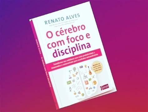 Robson de Morais DICA DE LIVRO O cérebro foco e disciplina