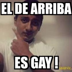 Meme Personalizado El De Arriba Es Gay