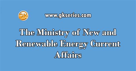 The Ministry of New and Renewable Energy Current Affairs