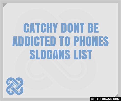 100 Catchy Dont Be Addicted To Phones Slogans 2024 Generator