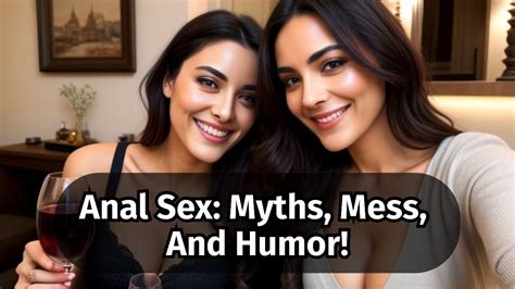Anal Sex Myths Busted Funny Anal Sex Talk Anal Sex Made Simple Humorous Anal Sex Guide YouTube