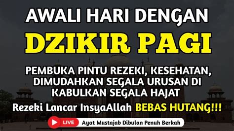 Putar Dzikir Ini Dzikir Pagi Mustajab Hari Rabu Pembuka Rezeki Dari