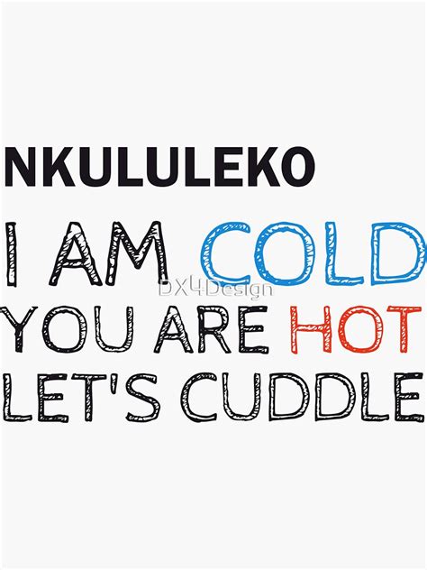 Nkululeko I Am Cold You Are Hot Let S Cuddle Sticker By Dx Design Redbubble