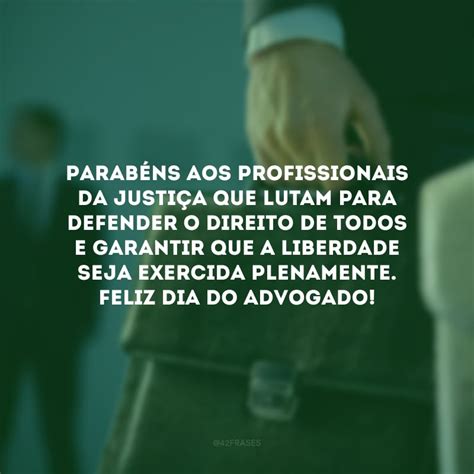 40 frases de Dia do Advogado para agradecer quem luta por justiça