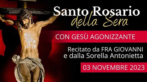 Il Santo Rosario Della Sera Di Oggi 03 Novembre 2023 Misteri Dolorosi