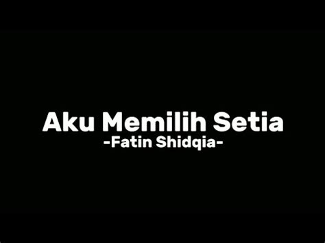 Aku Memilih Setia Fatin Shidqia Lirik Youtube