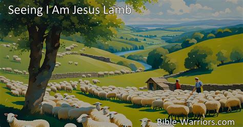 Seeing I Am Jesus Lamb Hymn Lyric Bible Warriors