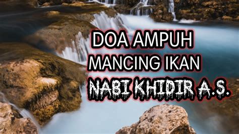 Doa Ampuh Mancing Ikan Nabi Khidir Doa Nabi Khidir Youtube