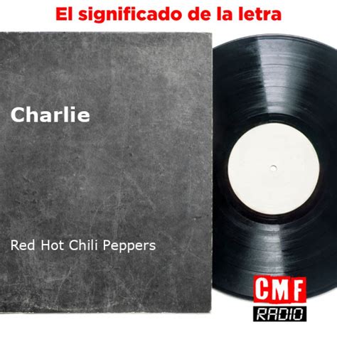 La historia y el significado de la canción Charlie Red Hot Chili Peppers