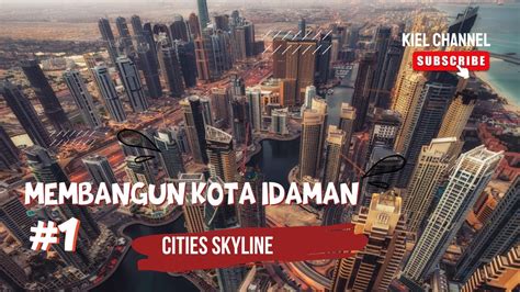 Membangun Kota Yang Megah Cities Skyline Indonesia Youtube