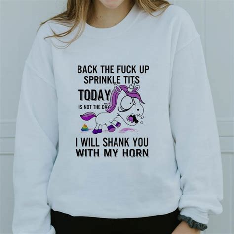 Hot Back The Fuck Up Sprinkle Tits Today Is Not The Day I Will Shank You With My Horn Shirt