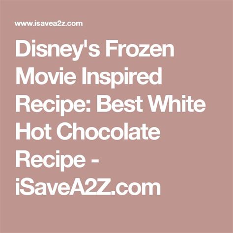 Disney S Frozen Movie Inspired Recipe Best White Hot Chocolate Recipe Movie Inspired Recipes