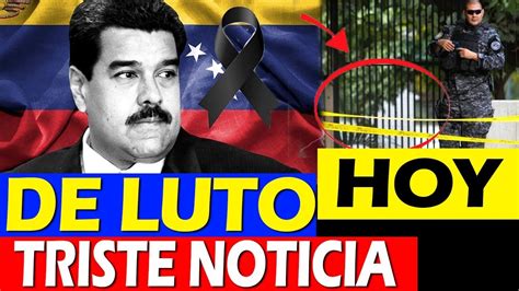 Ultimas Noticias De Venezuela Triste Noticia Hoy En Venezuela