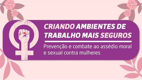 Semin Rio Sobre Preven O E Combate Ao Ass Dio Moral E Sexual Contra Mulheres Acontece Na
