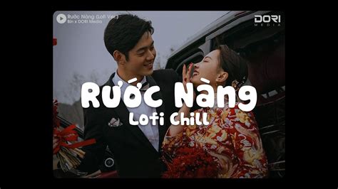 Rước Nàng Lofi Ver Bìn x DORI Media Giờ Lành Đã Đến Em Ơi Đan Tay Cạn Rượu Giao Bôi Hot