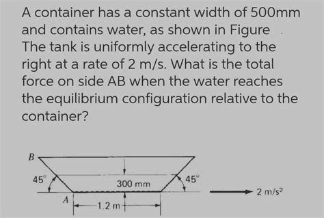 Solved A Container Has A Constant Width Of 500mm And Chegg