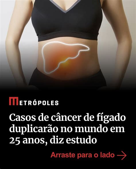 Como E A Morte Por Câncer De Fígado - Metrópoles | O número de casos de câncer de fígado deve quase que ...
